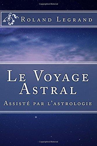 Le Voyage Astral: Assisté par l'astrologie