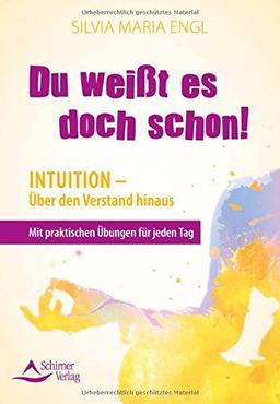 Du weißt es doch schon!: Intuition - Über den Verstand hinaus - Mit praktischen Übungen für jeden Tag