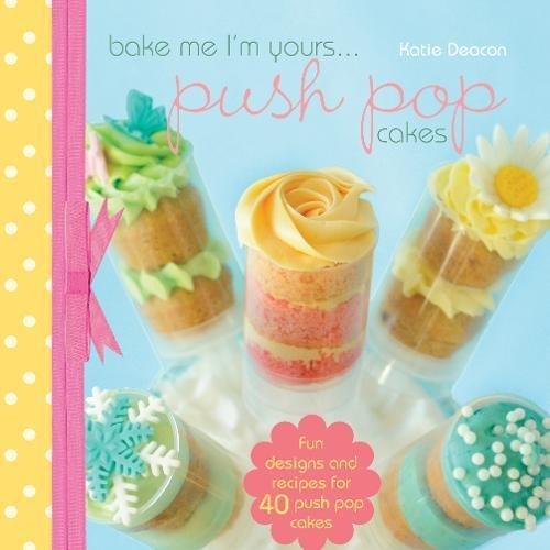 Bake Me I'm Yours... Push Pop Cakes