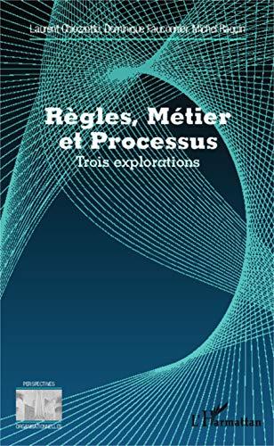 Règles, métier et processus : trois explorations