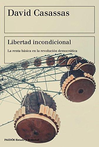 Libertad incondicional : la renta básica en la revolución democrática (Estado y Sociedad)