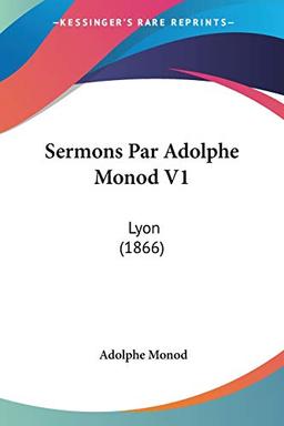 Sermons Par Adolphe Monod V1: Lyon (1866)