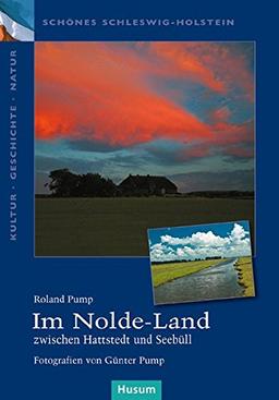 Im Nolde-Land: zwischen Hattstedt und Seebüll (Schönes Schleswig-Holstein. Kultur - Geschichte - Natur)