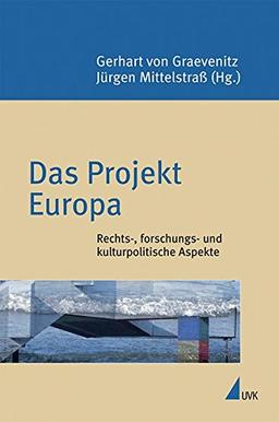 Das Projekt Europa: Rechts-, forschungs- und kulturpolitische Aspekte (Konstanzer Wissenschaftsforum)