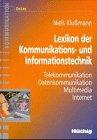 Lexikon der Kommunikations- und Informationstechnik. Telekommunikation, Datenkommunikation, Multimedia, Internet