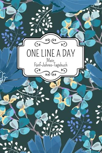 One Line A Day Mein Fünf-Jahres-Tagebuch: Ausfüllalbum für 5 Jahre I One Line A Day Deutsche Ausgabe I 5 Jahrestagebuch I Erinnerungen, 5 Year ... Deutsch I Erinnerungsbuch mit Blumen Cover