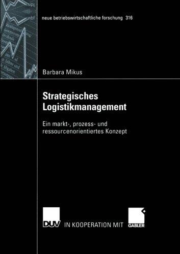 Strategisches Logistikmanagement: Ein markt-, prozess- und ressourcenorientiertes Konzept (neue betriebswirtschaftliche forschung (nbf))