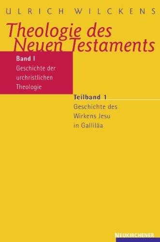 Theologie des Neuen Testaments, 3 Bde. in 5 Tl.-Bdn., Bd.1/1, Geschichte der urchristlichen Theologie: Geschichte des Wirkens Jesu in Galiläa: Bd. I/Teilband 1.