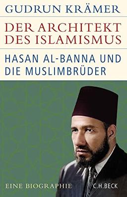 Der Architekt des Islamismus: Hasan al-Banna und die Muslimbrüder