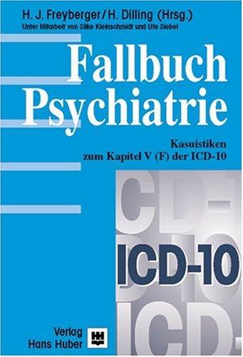 Fallbuch Psychiatrie: Kasuistiken zum Kapitel V (F) der ICD-10