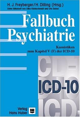 Fallbuch Psychiatrie: Kasuistiken zum Kapitel V (F) der ICD-10