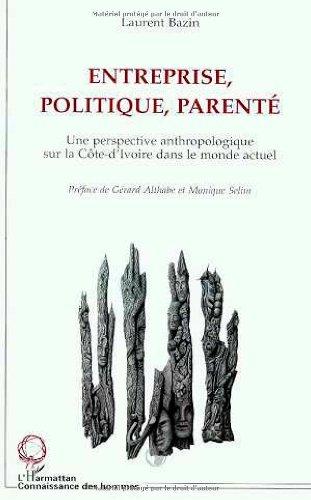 Entreprise, politique, parenté : une perspective anthropologique sur la Côte-d'Ivoire dans le monde actuel