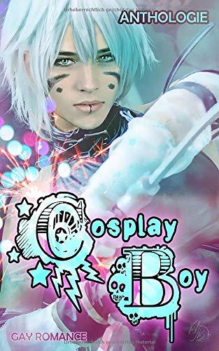 Cosplay Boy: Gay Romance Anthologie