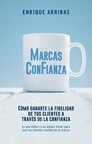 Marcas con fianza: Cómo ganarte la lealtad de tus clientes a través de la confianza (Gestión 2000)