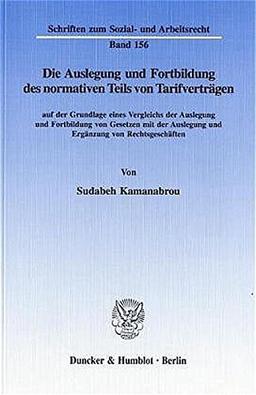 Die Auslegung und Fortbildung des normativen Teils von Tarifverträgen auf der Grundlage eines Vergleichs der Auslegung und Fortbildung von Gesetzen ... zum Sozial- und Arbeitsrecht; SAR 156)