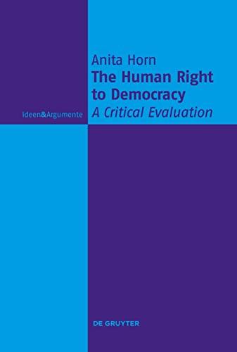 The Human Right to Democracy: A Critical Evaluation (Ideen & Argumente)