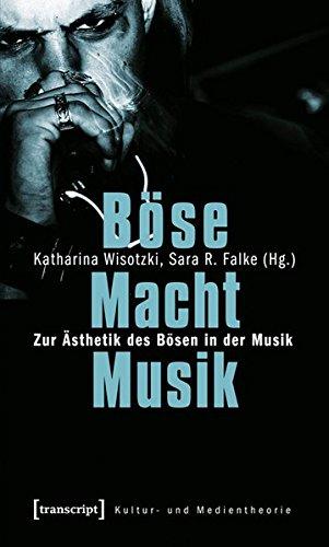 Böse Macht Musik: Zur Ästhetik des Bösen in der Musik (Kultur- und Medientheorie)