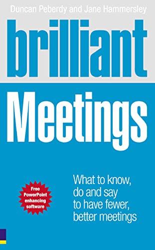 Brilliant Meetings: What to know, say & do to have fewer, better meetings (Brilliant (Prentice Hall)): What to know, say and do to have fewer, better meetings (Brilliant Business)