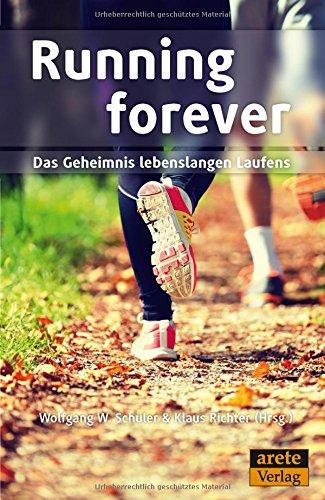 Running forever: Das Geheimnis lebenslangen Laufens