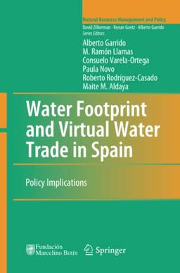 Water Footprint and Virtual Water Trade in Spain: Policy Implications (Natural Resource Management and Policy, Band 35)