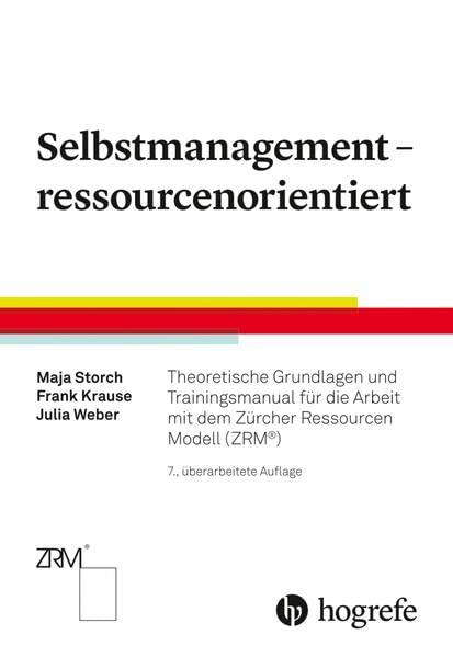 Selbstmanagement – ressourcenorientiert: Theoretische Grundlagen und Trainingsmanual für die Arbeit mit dem Zürcher Ressourcen Modell (ZRM®)