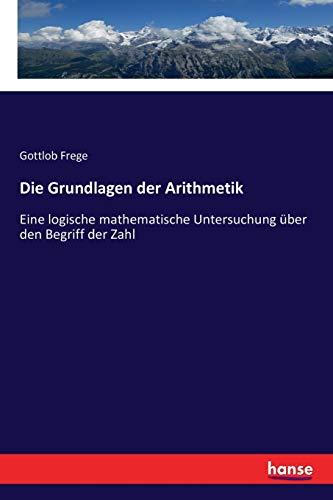 Die Grundlagen der Arithmetik: Eine logische mathematische Untersuchung über den Begriff der Zahl