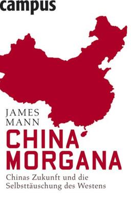 China Morgana: Chinas Zukunft und die Selbsttäuschung des Westens