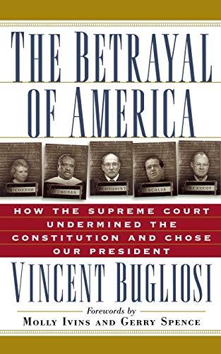 The Betrayal of America: How the Supreme Court Undermined the Constitution and Chose Our President (Nation Books)