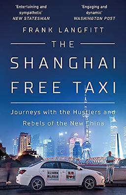 The Shanghai Free Taxi: Journeys with the Hustlers and Rebels of the New China