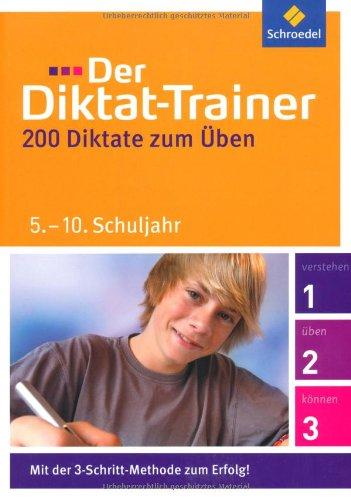 Der Diktat-Trainer: 5. - 10. Schuljahr: 200 Diktate zum Üben