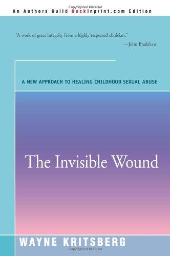 The Invisible Wound: A New Approach to Healing Childhood Sexual Abuse