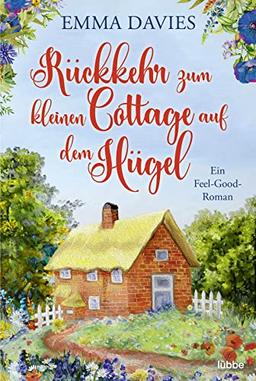 Rückkehr zum kleinen Cottage auf dem Hügel: Ein bezaubernder Feel-Good-Roman (Ein Cottage-Liebesroman aus England, Band 3)