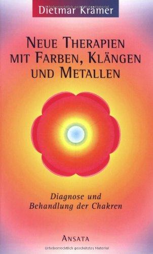 Neue Therapien mit Farben, Klängen und Metallen: Diagnose und Behandlung der Chakren