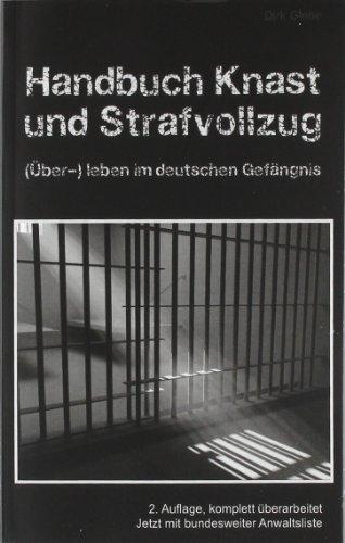 Handbuch Knast und Strafvollzug: (Über-) Leben im deutschen Gefängnis