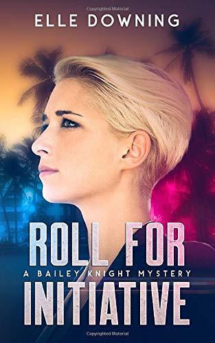 Roll For Initiative: A Bailey Knight Mystery