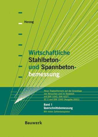 Wirtschaftliche Stahlbeton- und Spannbetonbemessung. Neue Traglastformeln auf der Grundlage von Versuchen und im Vergleich mit DIN 1045, DIN 4227, EC ... Bd.1, Querschnittsbemessung: BD I