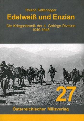 Edelweiß und Enzian: Die Kriegschronik der 4. Gebirgs-Division 1940-1945