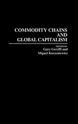 Commodity Chains and Global Capitalism (Contributions in Economics & Economic History)