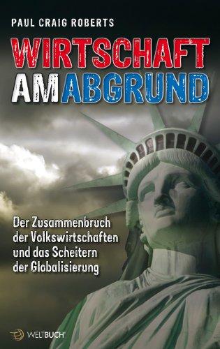 Wirtschaft am Abgrund - Der Zusammenbruch der Volkswirtschaften und das Scheitern der Globalisierung