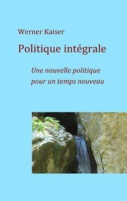 Politique intégrale : Une nouvelle politique pour un temps nouveau