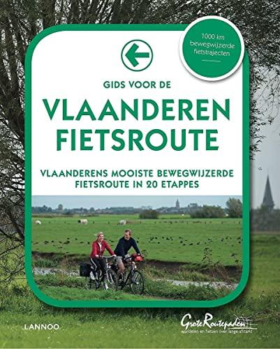 Gids voor de Vlaanderen Fietsroute: Vlaanderen mooiste bewegwijzerde fietsroute in 20 etappes