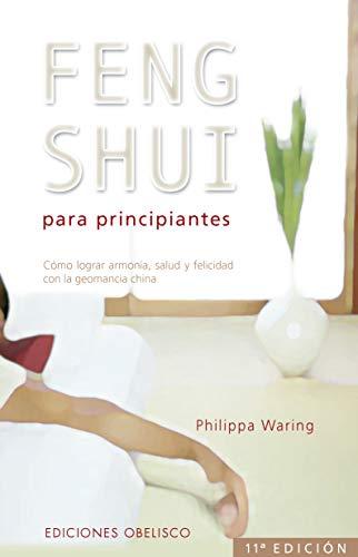 Feng shui para principiantes : cómo lograr armonía, salud y felicidad con la geomancia china: Como Lograr Armonia, Salud y Felicidad Con la Geomancia China (FENG SHUI Y RADIESTESIA)