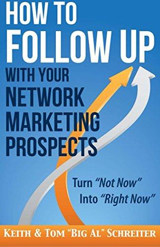 How to Follow Up With Your Network Marketing Prospects: Turn Not Now Into Right Now!