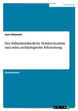 Der frühmittelalterliche Holzkirchenbau und seine archäologische Erforschung