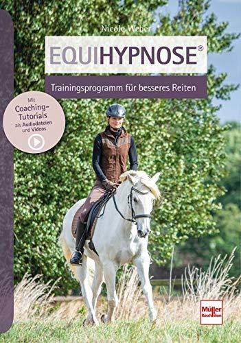 Equihypnose® - Trainingsprogramm für besseres Reiten: Trainingskonzept für besseres Reiten