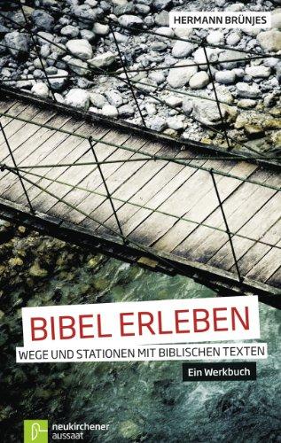 Bibel erleben: Wege und Stationen mit biblischen TextenEin Werkbuch