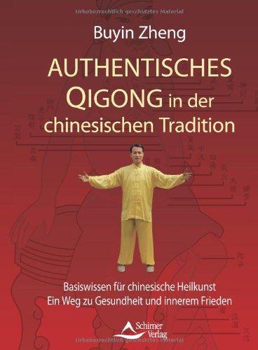 Authentisches Qigong in der chinesischen Tradition - Basiswissen für chinesische Heilkunst - Ein Weg zu Gesundheit und innerem Frieden