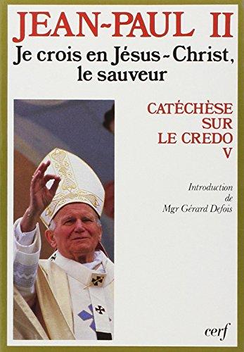 Catéchèse sur le Credo. Vol. 5. Je crois en Jésus-Christ, le sauveur