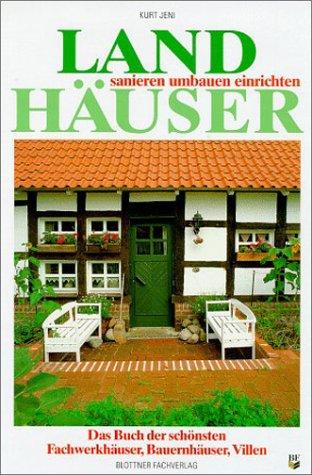 Landhäuser: sanieren, umbauen, einrichten. Das Buch der schönsten Fachwerkhäuser, Bauernhäuser und Villen