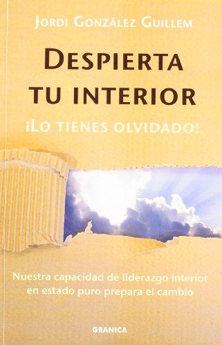 Despierta tu interior, ¡lo tienes olvidado! : nuestra capacidad de liderazgo interior en estado puro prepara el cambio